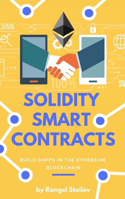 Solidity Smart Contracts: Build DApps In The Ethereum Blockchain