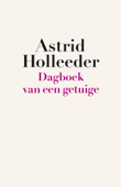 Dagboek van een getuige - Astrid Holleeder