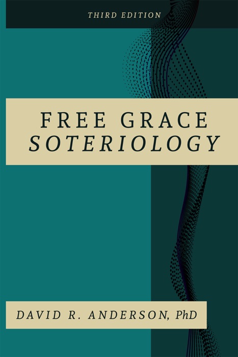 Free Grace Soteriology: 3rd Edition