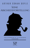 Sherlock Holmes – Seine Abschiedsvorstellung und andere Detektivgeschichten - Arthur Conan Doyle