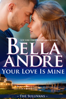 Bella Andre - Your Love Is Mine (Maine Sullivans 1) artwork