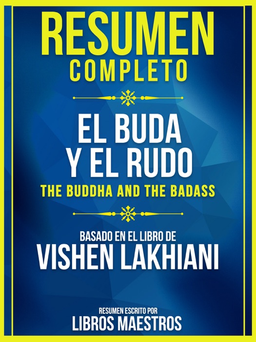 Resumen Completo: El Buda Y El Rudo (The Buddha And The Badass) - Basado En El Libro De Vishen Lakhiani