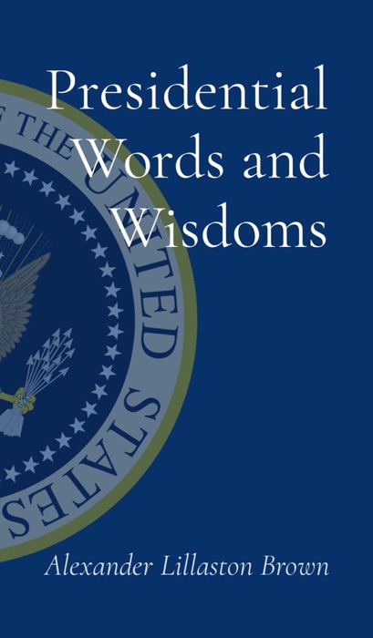 Presidential Words and Wisdoms