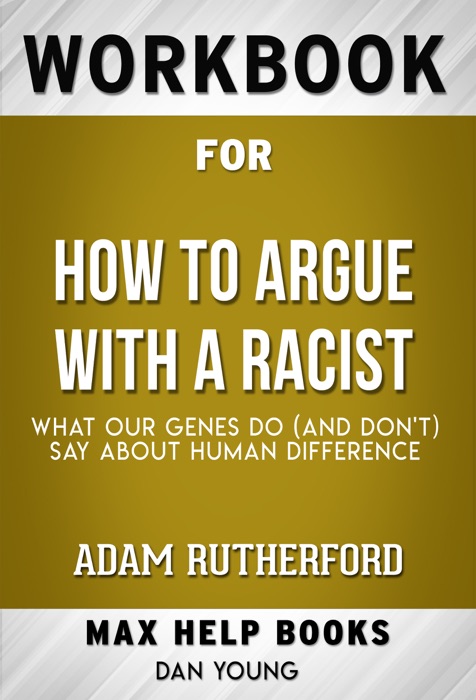 How to Argue With a Racist What Our Genes Do (and Don't) Say About Human Difference by Adam Rutherford (Max Help Workbooks)