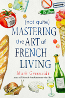 Mark Greenside - (Not Quite) Mastering the Art of French Living artwork