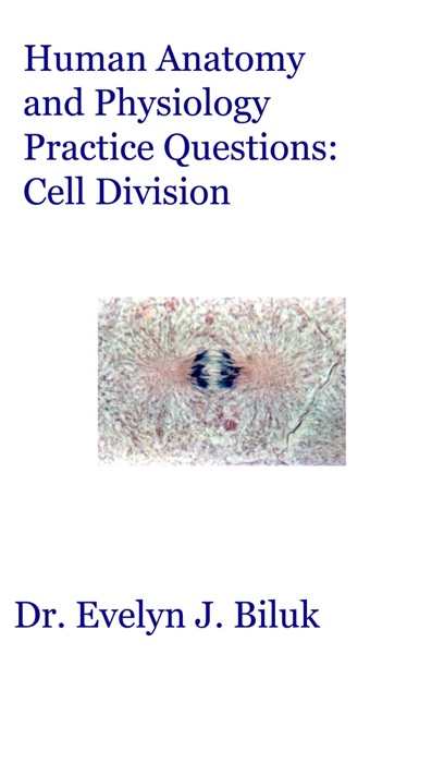 Human Anatomy and Physiology Practice Questions: Cell Division