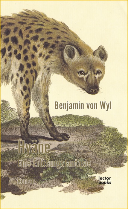 [DOWNLOAD] ~ Hyäne – Eine Erlösungsfantasie * by Benjamin von Wyl ~ eBook PDF Kindle ePub Free
