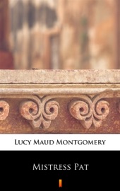 Mistress Pat - L.M. Montgomery