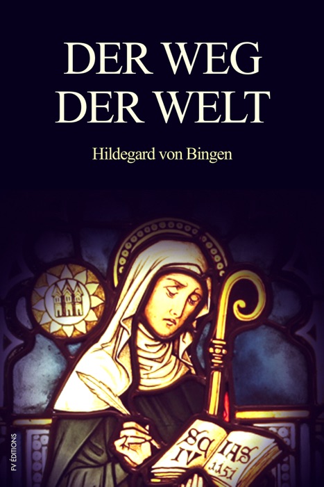 Der Weg der Welt: Visionen der Hildegard von Bingen