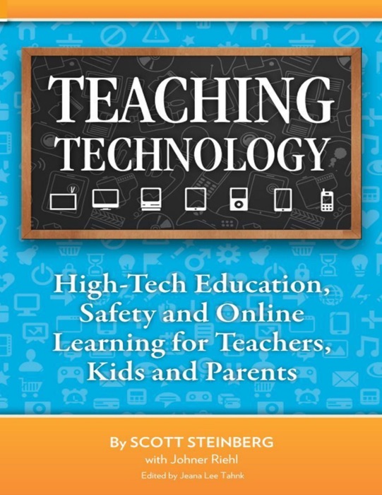 Teaching Technology: High-Tech Education, Safety and Online Learning for Teachers, Kids and Parents