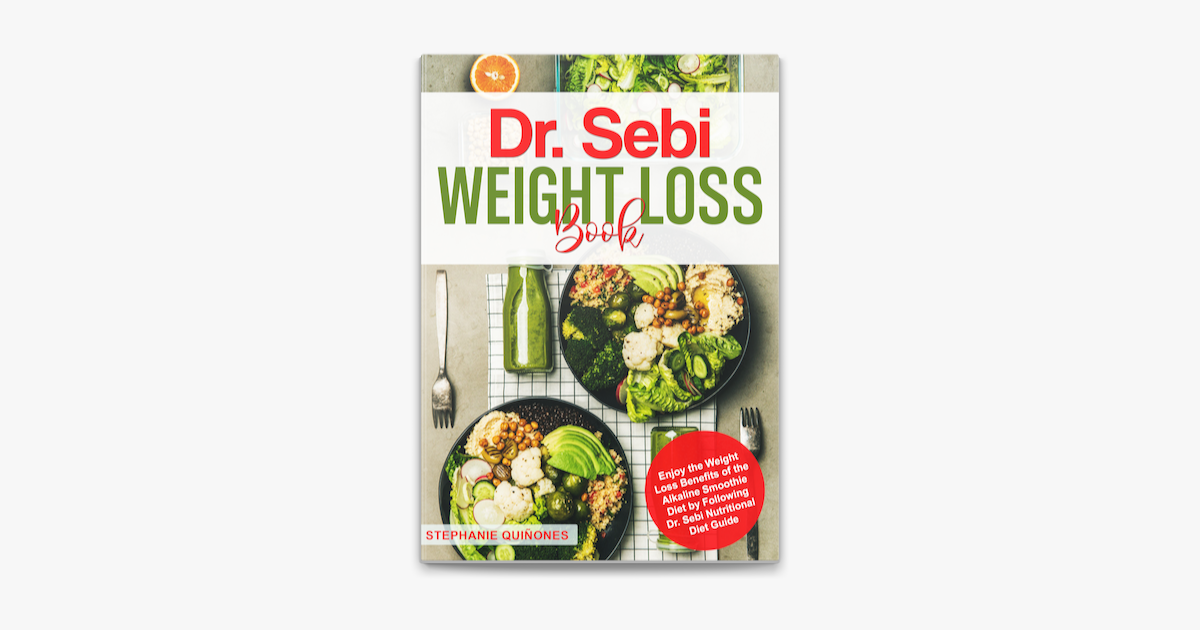 Dr Sebi Weight Loss Book Enjoy The Weight Loss Benefits Of The Alkaline Smoothie Diet By Following Dr Sebi Nutritional Guide On Apple Books