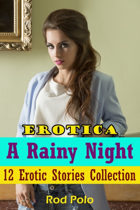 Erotica: A Rainy Night: 12 Erotic Stories Collection