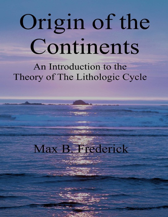 Origin of the Continents - An Introduction to the Theory of the Lithologic Cycle