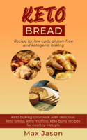 Max Jason - Keto Bread: Recipe For Low Carb, Gluten-Free and Ketogenic Baking. Keto Baking Cookbook With Delicious Keto Bread, Keto Muffins, Keto Buns Recipes For Healthy Lifestyle. artwork