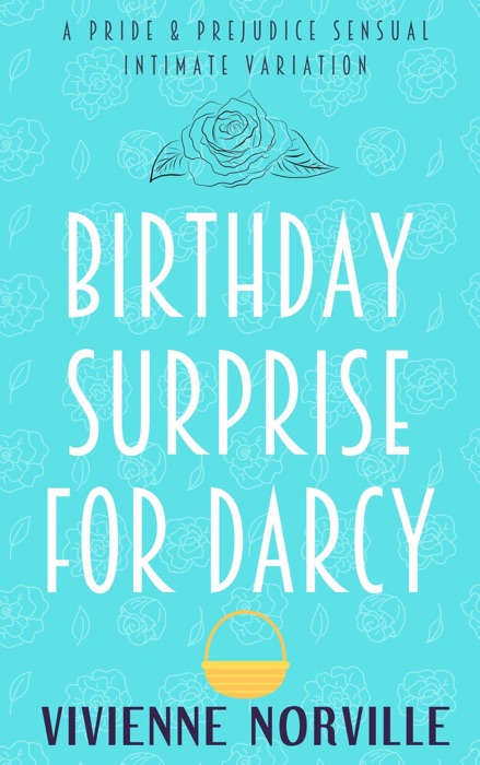 Birthday Surprise for Darcy: A Steamy Pride & Prejudice Intimate Variation