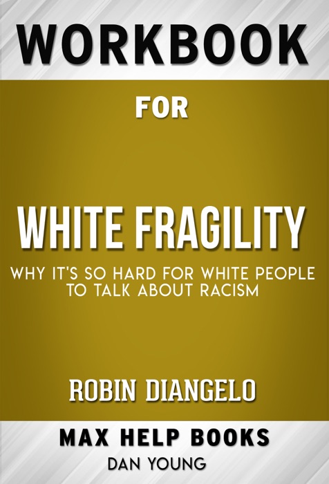 White Fragility: Why It's So Hard for White People to Talk About Racism by Robin DiAngelo(MaxHelp Workbooks)