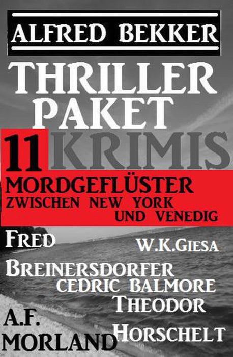 Mordgeflüster zwischen New York und Venedig: Thriller-Paket 11 Krimis