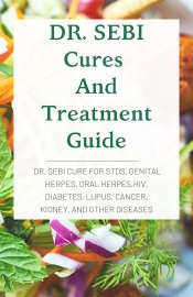 DR. SEBI Cures And Treatment Guide: Dr. Sebi Cure for STDs, Genital Herpes, Oral Herpes,Hiv, Diabetes, Lupus, Cancer, Kidney, and Other Diseases
