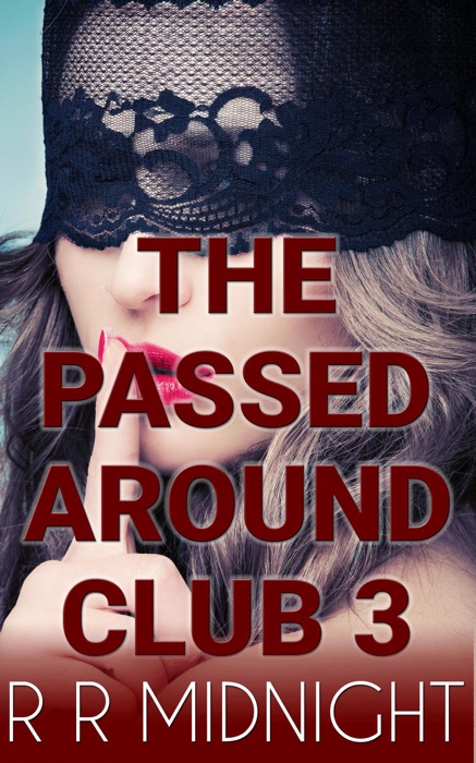 Shh!! The Passed Around Club Part 3