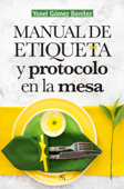 Manual de etiqueta y protocolo en la mesa - Yonel Gómez Benítez