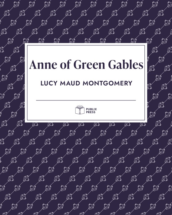 Anne of Green Gables — Publix Press