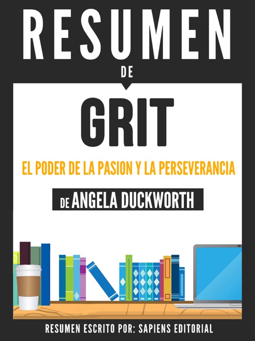 Grit: El Poder De La Pasion Y La Perseverancia - Resumen del libro de Angela Duckworth