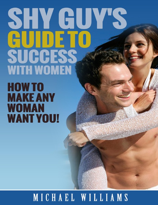 Shy Guy's Guide to Success With Women