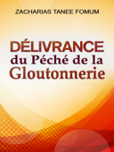 Délivrance du Péché de la Gloutonnerie - Zacharias Tanee Fomum