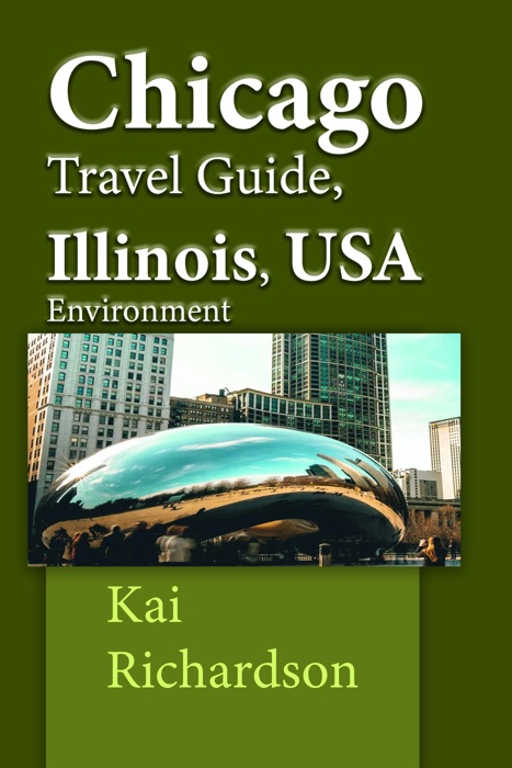 Chicago Travel Guide, Illinois, USA Environment: Tour to Holidays, Business, Tourism