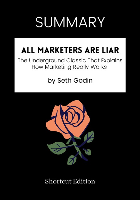 SUMMARY - All Marketers are Liars: The Underground Classic That Explains How Marketing Really Works by Seth Godin