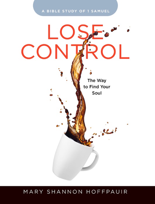 Lose Control - Women's Bible Study Participant Workbook