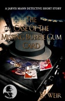 The Case of the Missing Bubble Gum Card: A Jarvis Mann Detective Short Story