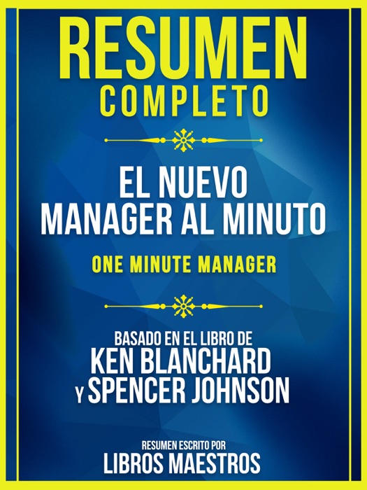 Resumen Completo: El Nuevo Manager Al Minuto (One Minute Manager) - Basado En El Libro De Ken Blanchard Y Spencer Johnson