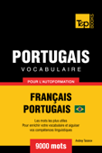 Vocabulaire Français-Portugais Brésilien pour l'autoformation: 9000 Mots - Andrey Taranov