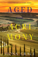 Fiona Grace - Aged for Acrimony (A Tuscan Vineyard Cozy Mystery—Book 6) artwork