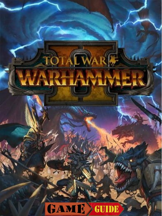 Total War Warhammer II Game Guide