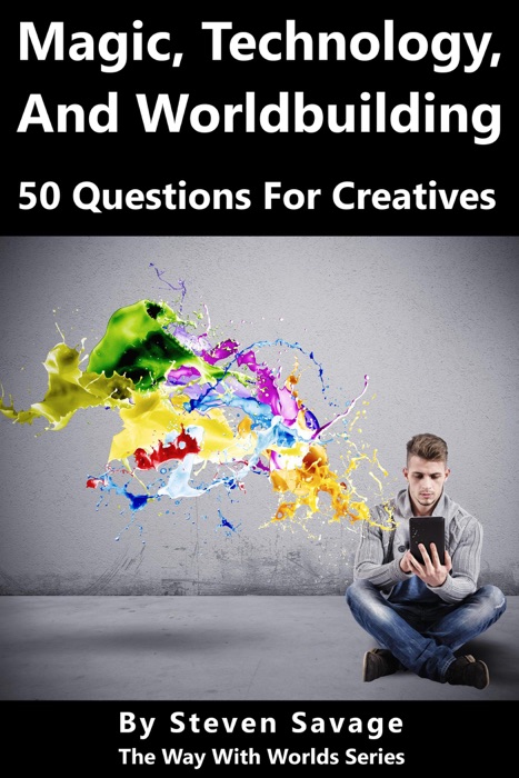 Magic, Technology, And Worldbuilding: 50 Questions For Creatives