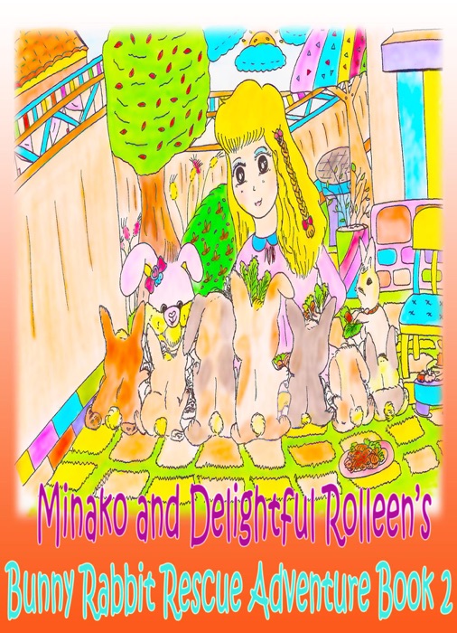 Minako and Delightful Rolleen?s Bunny Rabbit Rescue Adventure Book 2