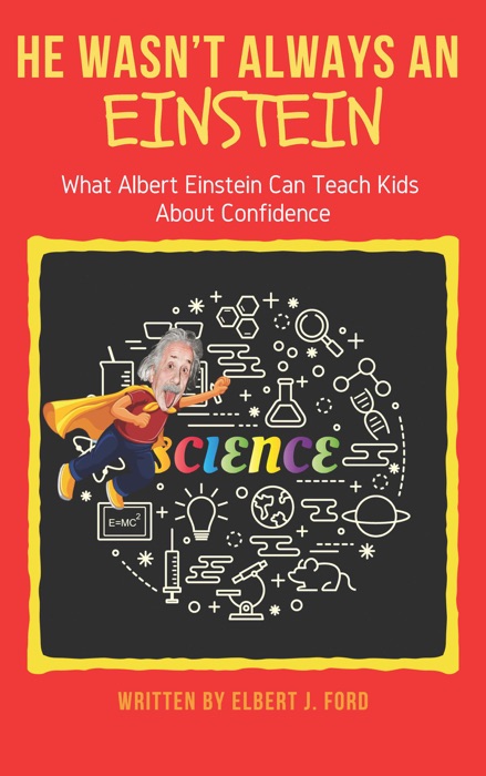 He Wasn’t Always An Einstein!: What Albert Einstein Can Teach Kids About Confidence