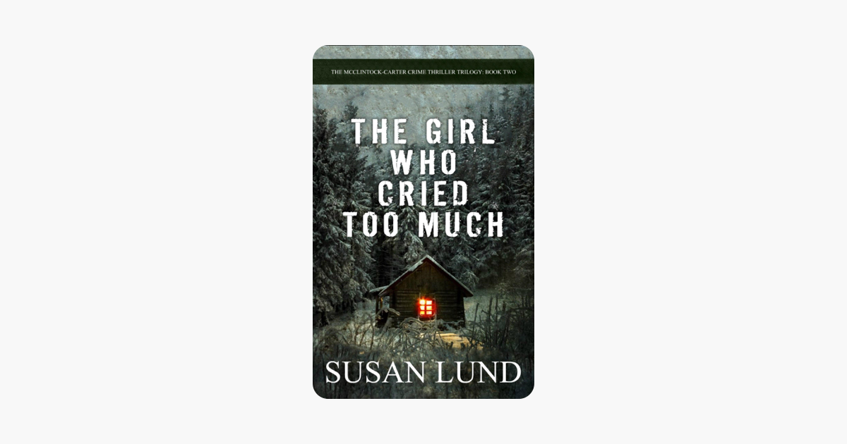The Girl Who Cried Too Much - Susan Lund The Girl Who Cried Too Much - Susan Lund