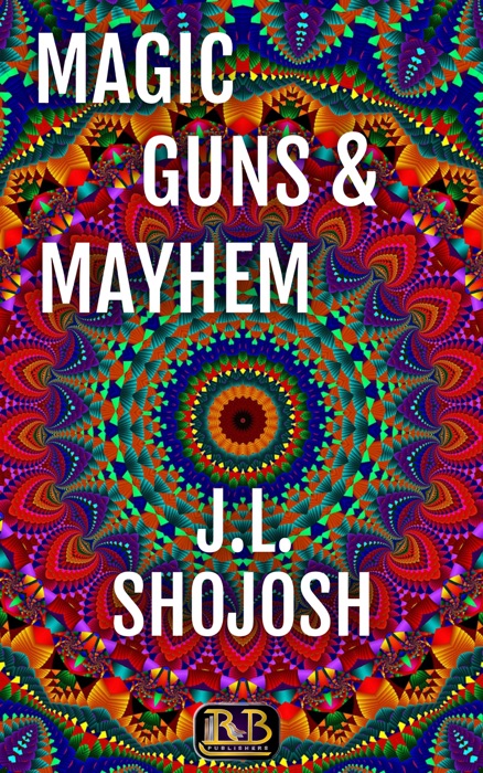 Magic, Guns and Mayhem: A Short Story