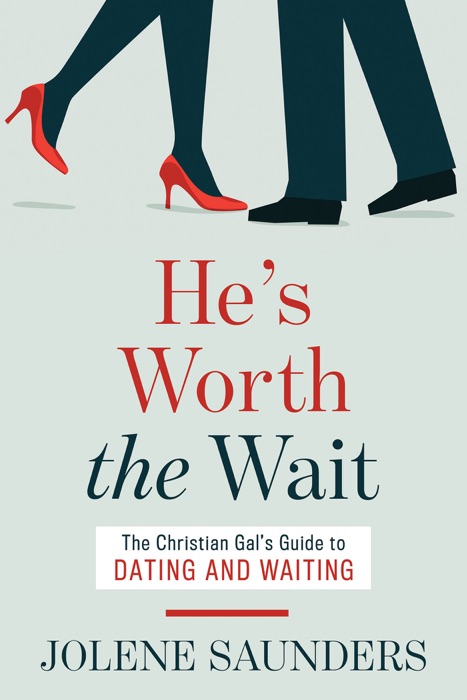 He's Worth the Wait: The Christian Gal's Guide to Dating and Waiting