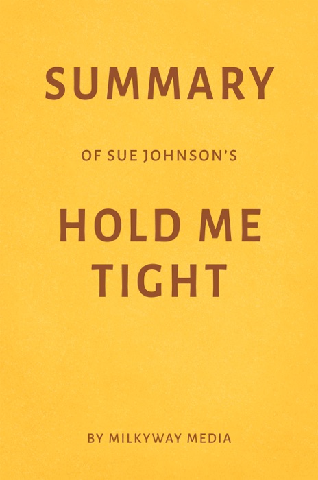 Summary of Sue Johnson’s Hold Me Tight by Milkyway Media