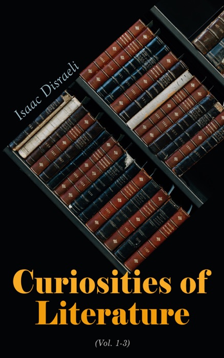 Curiosities of Literature (Vol. 1-3)