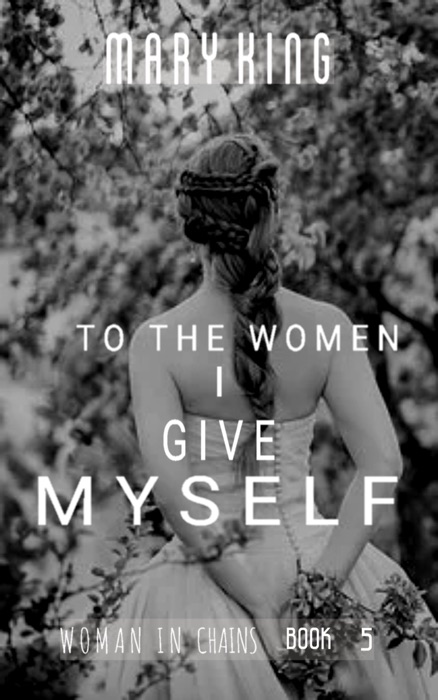 To the Women I Give Myself