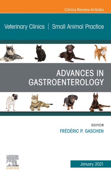 Advances in Gastroenterology, An Issue of Veterinary Clinics of North America: Small Animal Practice, E-Book