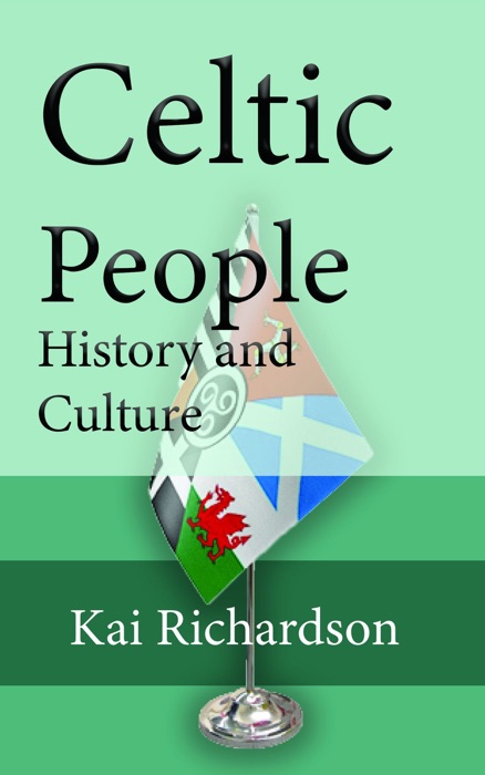 Celtic People History and Culture: The Origin, Custom, Language