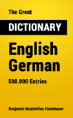 The Great Dictionary English - German - Benjamin Maximilian Eisenhauer