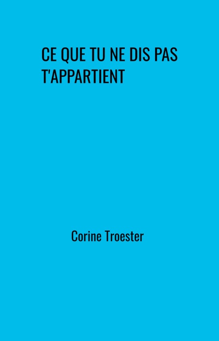 Ce que tu ne dis pas t'appartient