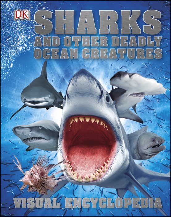 Sharks and Other Deadly Ocean Creatures Visual Encyclopedia